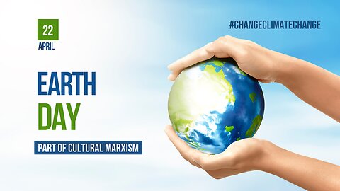 Earth Day – part of cultural Marxism