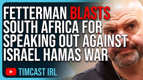 Fetterman BLASTS South Africa For Speaking Out Against Israel Hamas War, EXPOSES Their Hypocrisy