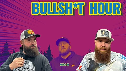 It's Bullsh*t Hour! | KLYB EP 78