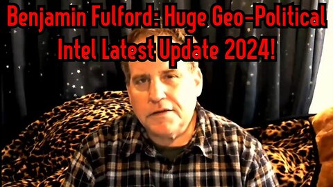 Benjamin Fulford: Huge Geo-Political Intel Latest Update 2024!