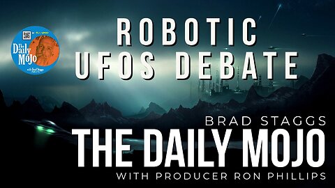 Robotic UFOs Debate - The Daily Mojo 110923