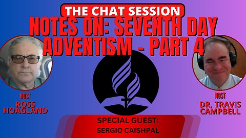 NOTES ON: SEVENTH DAY ADVENTISM PART 4 | THE CHAT SESSION