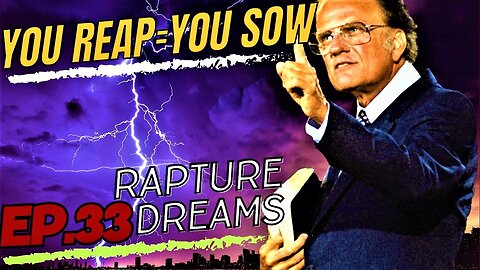Reap ='s Sow | Billy Graham Classic | Rapture Dreams | Jesus is Coming EP. 33