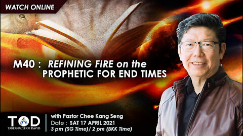 M40 : Refining Fire on the Prophetic For End Times | TOD End Times E-Conference | 17 Apr 2021