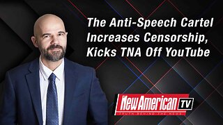 The New American TV | The Anti-Speech Cartel Increases Censorship, Kicks TNA Off YouTube