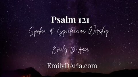Psalm 121: Spoken& Spontaneous Worship 7-26-23