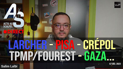 Actu au Scalpel du 7 déc. 23 : G. Larcher, classement Pisa, Crépol, TPMP/Fourest, Gaza...