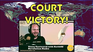 COURT VICTORY! Vinny Eastwood with KeithAZ on Revolution Radio