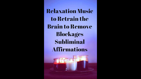 Relaxation Music to Retrain the Brain to Remove Blockages! Subliminal Affirmations Meditation Music