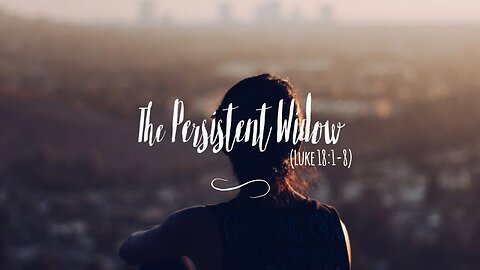 The Parables of Jesus - The Persistent Widow