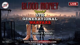 LIVE with Juan O Savin! 7pm PST - 5th Generational Warfare - Blood Money Episode 160