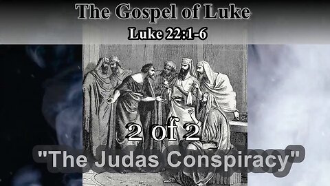 362 The Judas Conspiracy (Luke 22:1-6) 2 of 2