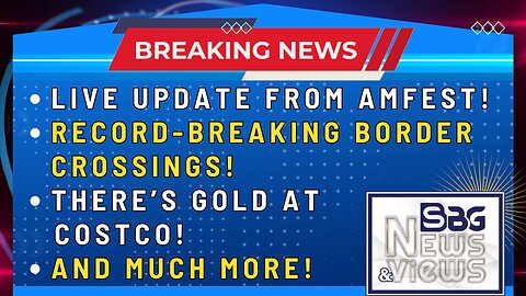 LIVE UPDATE FROM AMFEST | RECORD-BREAKING BORDER CROSSINGS | THERE'S GOLD AT COSTCO | AND MUCH MORE!