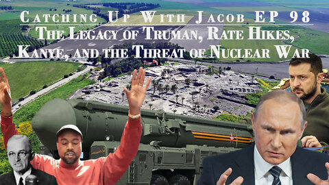 Catching Up With Jacob | The Legacy of Truman, Rate Hikes,Kanye, and the Threat of Nuclear War