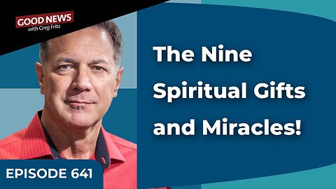 Episode 641: The Nine Spiritual Gifts and Miracles!