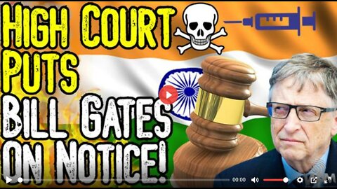 VAX DEATHS: HIGH COURT PUTS BILL GATES & GOVERNMENT ON NOTICE! - WILL THERE BE JUSTICE?