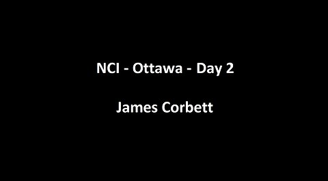 National Citizens Inquiry - Ottawa - Day 2 - James Corbett Testimony