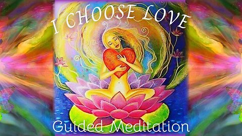 I Choose Love Guided Meditation