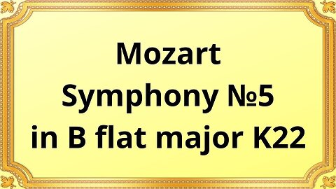 Wolfgang Amadeus Mozart Symphony №5 in B flat major K22