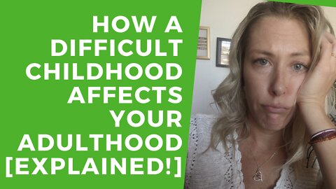 How a Difficult Childhood Affects your Adulthood [Explained!]