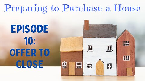 Preparing to Purchase Episode 10: Offer Thru Close
