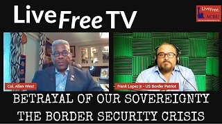 Live Free TV: The Border Security Crisis with Special Guest Frank Lopez, Jr.