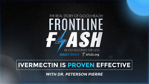 Frontline Flash™ Daily Dose: ‘IVERMECTIN IS PROVEN EFFECTIVE’ with Dr. Peterson Pierre