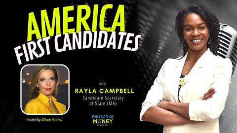 America First Candidates | Rayla Campbell | Allison Haunss - Politics Of Money