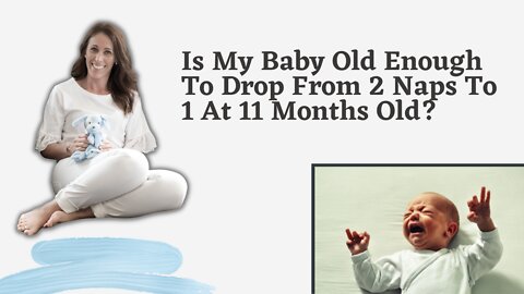 Is My Baby Old Enough To Drop From 2 Naps To 1 At 11 Months Old?