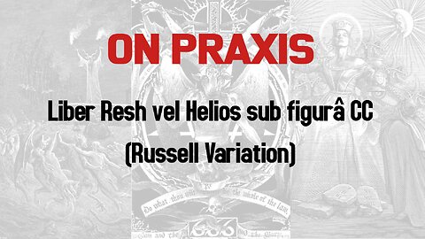 Liber Resh vel Helios sub figurâ CC, the Russell variant (Praxis III)