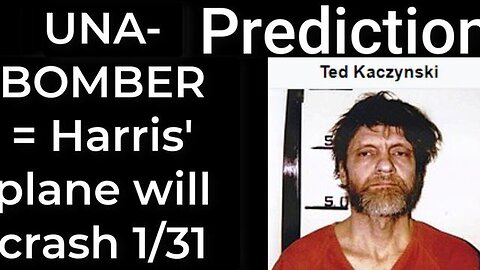 Prediction - UNABOMBER prophecy = Harris' plane will crash on Jan 31