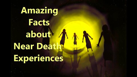 Amazing Facts about Near Death Experiences