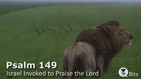 PSALM 149 // ISRAEL INVOKED TO PRAISE THE LORD
