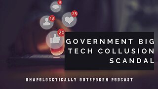 GOVERNMENT/BIG TECH COLLUSION SCANDAL