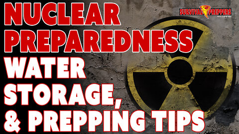 Nuclear Preparedness, Prepping Tips, & Water Storage Ideas