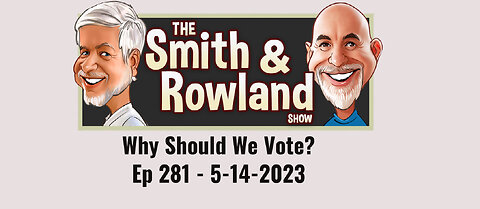 Why Should We Vote? - Ep 281 - 5-14-2023