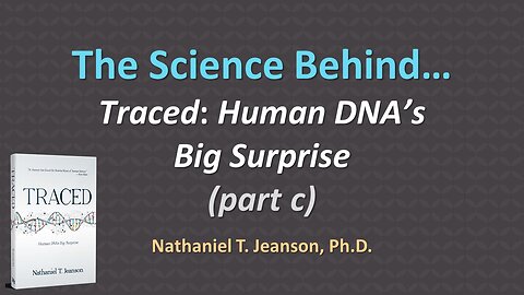 The Science Behind "Traced: Human DNA’s Big Surprise" (part c)