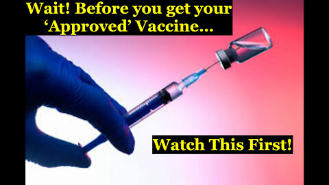 Wait! Before You Get Your 'Approved' Vaccine!!!