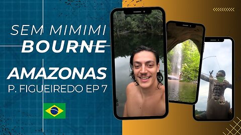 SEM MIMIMI BOURNE - AMAZONIA - EPISODIO 7