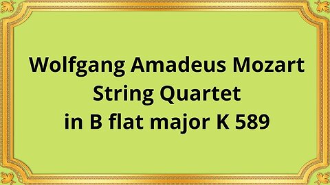 Wolfgang Amadeus Mozart String Quartet in B flat major K 589
