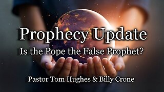 Prophecy Update: Is the Pope the False Prophet?