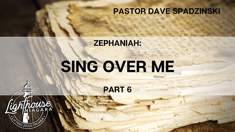 Zephaniah: Sing Over Me - Pastor Dave Spadzinski