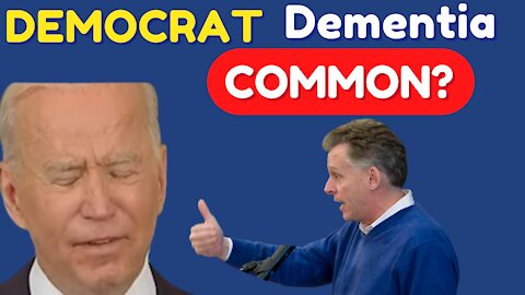 Democrat Dementia Common?
