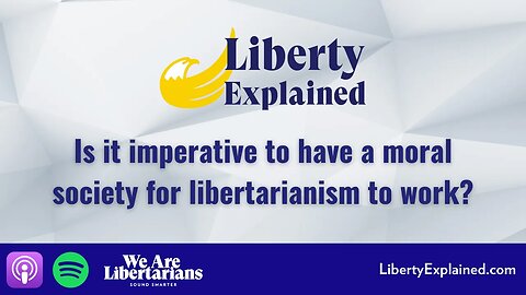 "Is it imperative to have a moral society for libertarianism to work?