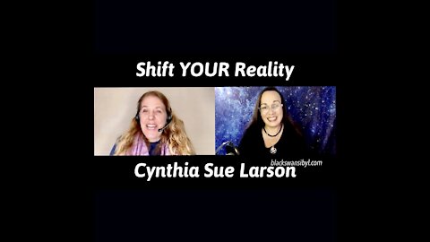 How to Shift Your Reality - Cynthia Sue Larson