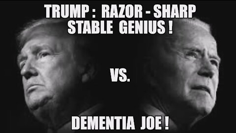 TRUMP: RAZOR-SHARP STABLE GENUIS VS DEMENTIA JOE! A TALE OF TWO PRESIDENTS! PATRIOT VS TRAITOR! MAGA