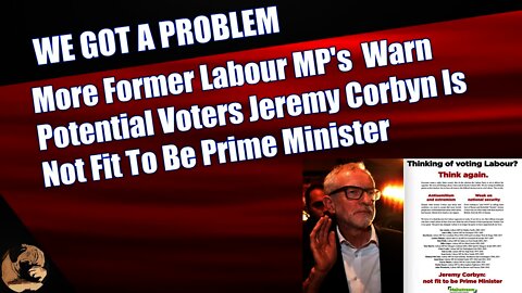 More Former Labour MP's Warn Potential Voters Jeremy Corbyn Is Not Fit To Be Prime Minister