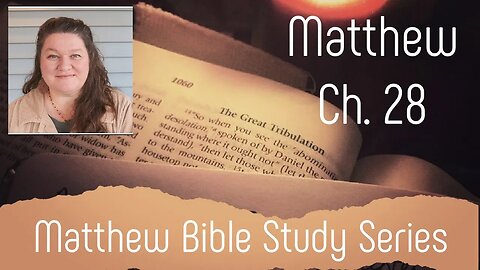 Matthew Ch. 28 Bible Study & Luke 24 | Yeshua is Alive!