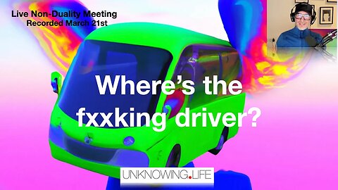 "Where's The Fxxking Driver? -LIVE Non-Duality Meeting Recorded Tuesday 21st #nonduality #nondualism