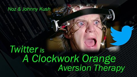 Noz & Johnny Kush talk how Twitter is like A Clockwork Orange aversion therapy